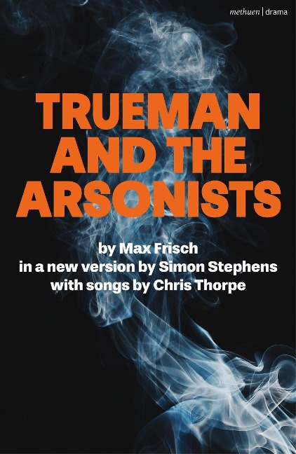 Trueman and the Arsonists - Max Frisch, Chris Thorpe