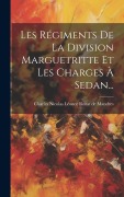 Cover-Bild zum Titel 'Les Régiments De La Division Marguetritte Et Les Charges À Sedan...' von ''