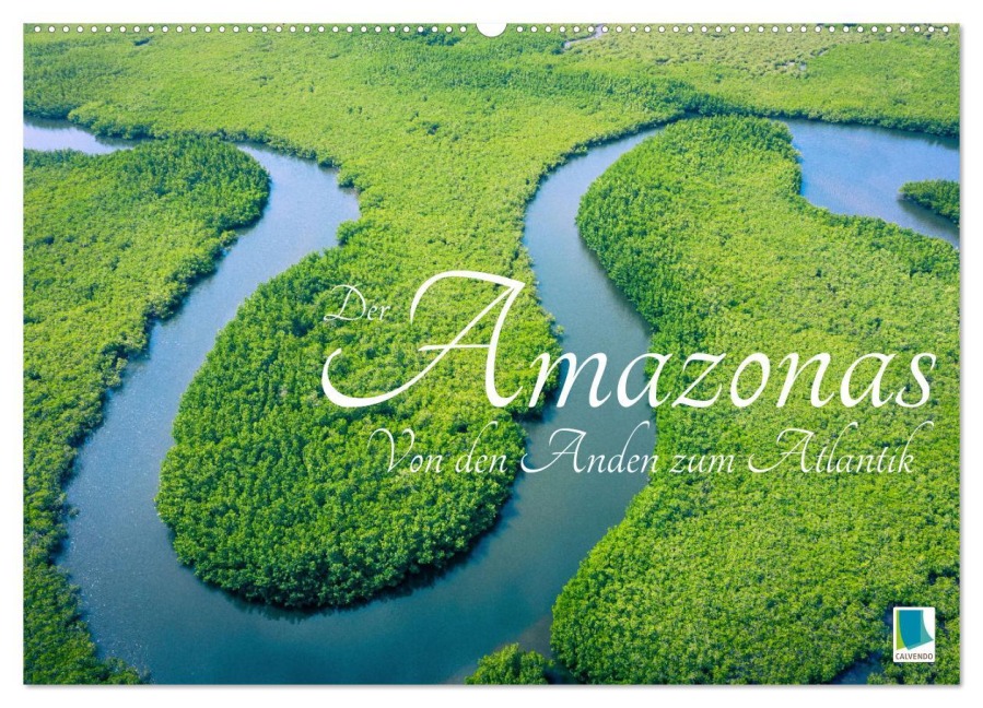 Der Amazonas: von den Anden zum Atlantik (Wandkalender 2026 DIN A2 quer), CALVENDO Monatskalender - Calvendo Calvendo