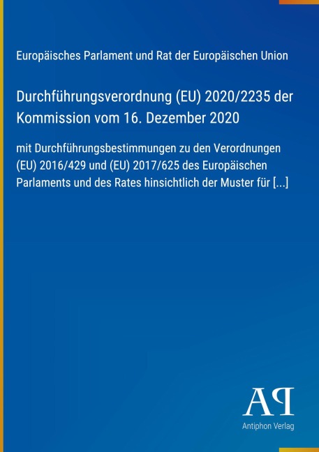Durchführungsverordnung (EU) 2020/2235 der Kommission vom 16. Dezember 2020 - Europäisches Parlament und Rat der Europäischen Union