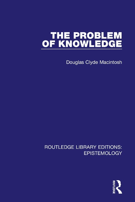 The Problem of Knowledge - Douglas Clyde Macintosh