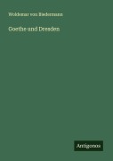 Cover-Bild zum Titel 'Goethe und Dresden' von 'Woldemar Von Biedermann'