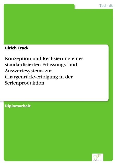 Konzeption und Realisierung eines standardisierten Erfassungs- und Auswertesystems zur Chargenrückverfolgung in der Serienproduktion - Ulrich Track