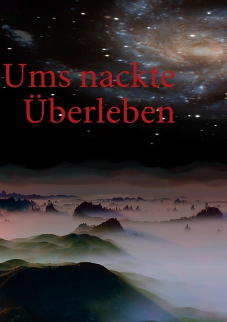 Ums nackte Überleben - Bastian M. K. Ohta