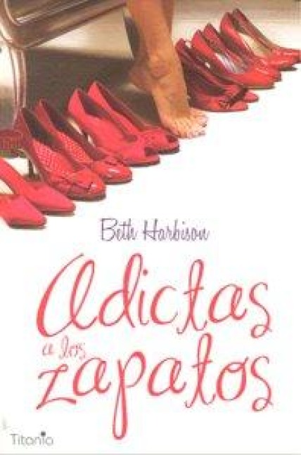 Adictas a Los Zapatos - Elizabeth Harbison, Beth Harbison