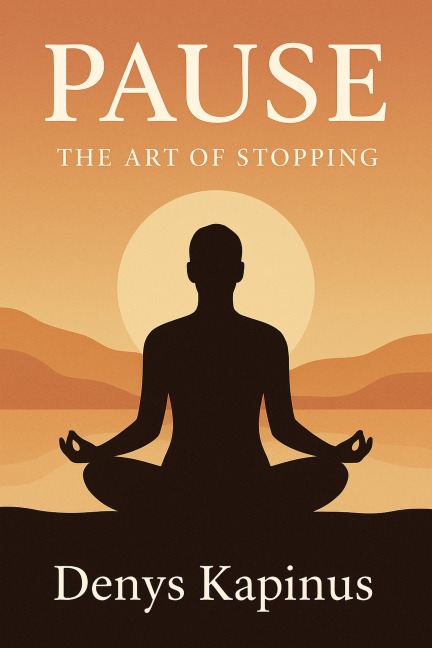 Pause. The art of stopping - Denys Kapinus