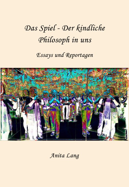 Das Spiel - Der kindliche Philosoph in uns - Anita Lang