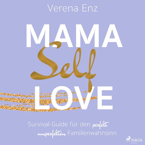 Mama-Selflove: Survival-Guide für den perfekt unperfekten Familienwahnsinn - Verena Enz