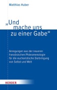 Cover-Bild zum Titel '"Und mache uns zu einer Gabe"' von 'Matthias Huber'