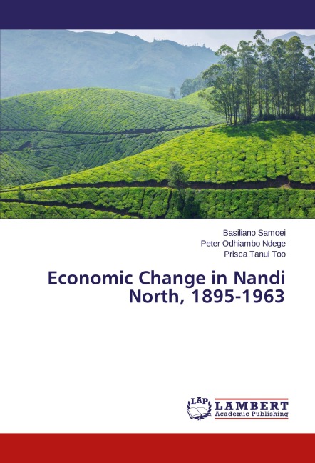 Economic Change in Nandi North, 1895-1963 - Basiliano Samoei, Peter Odhiambo Ndege, Prisca Tanui Too