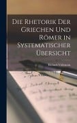 Die Rhetorik der Griechen und Römer in systematischer Übersicht - Richard Volkmann