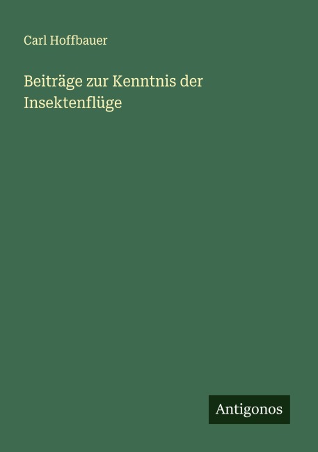 Beiträge zur Kenntnis der Insektenflüge - Carl Hoffbauer