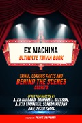 Cover-Bild zum Titel 'Ex Machina - Ultimate Trivia Book: Trivia, Curious Facts And Behind The Scenes Secrets Of The Film Directed By Alex Garland. Domhnall Gleeson, Alicia Vikander, Sonoya Mizuno, And Oscar Isaac' von 'Filmic Universe, Filmic Universe'