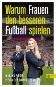 Cover-Bild zum Titel 'Warum Frauen den besseren Fußball spielen' von 'Nia Künzer, Bernd Schmelzer'