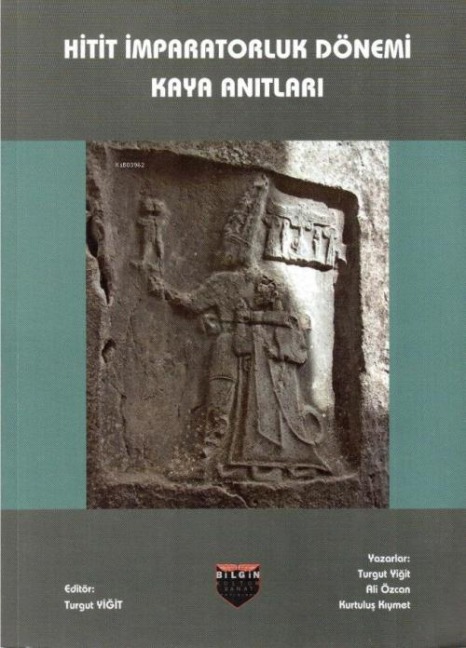 Hitit Imparatorluk Dönemi Kaya Anitlari - Turgut Yigit
