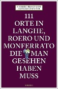 Cover-Bild zum Titel '111 Orte in Langhe, Roero und Monferrato, die man gesehen haben muss' von 'Alessandro Martini, Maurizio Francesconi'