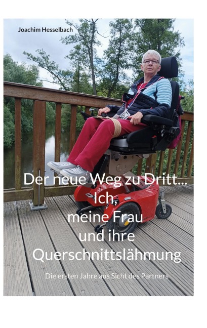 Der neue Weg zu Dritt... Ich, meine Frau und ihre Querschnittslähmung - Joachim Hesselbach