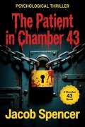 Cover-Bild zum Titel 'The Patient in Chamber 43 (THE CHAMBER 43, #1)' von 'Jacob Spencer'