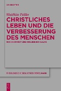 Cover-Bild zum Titel 'Christliches Leben und die Verbesserung des Menschen' von 'Matthias Felder'