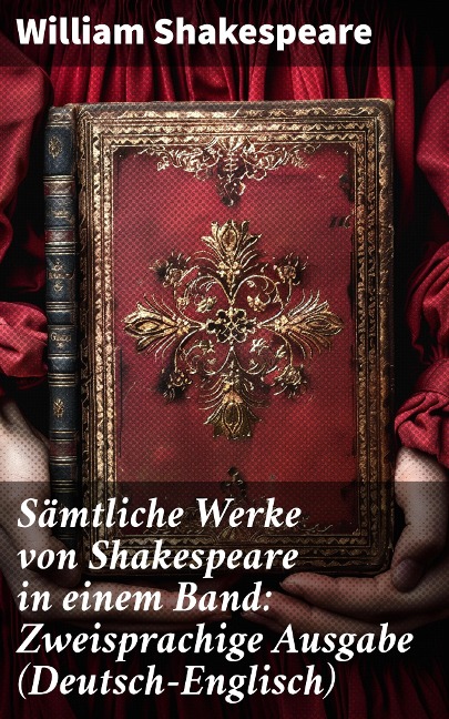 Sämtliche Werke von Shakespeare in einem Band: Zweisprachige Ausgabe (Deutsch-Englisch) - William Shakespeare