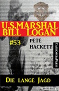 U.S. Marshal Bill Logan, Band 53: Die lange Jagd - Pete Hackett