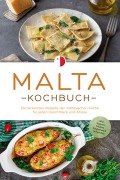 Malta Kochbuch: Die leckersten Rezepte der maltesischen Küche für jeden Geschmack und Anlass - inkl. Suppen, Salaten, Fingerfood & Aufstrichen - Selina Camilleri