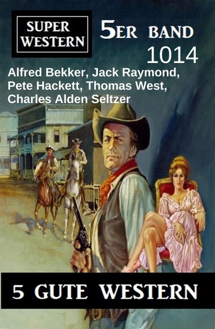 Super Western 5er Band 1014 - 5 Gute Western - Alfred Bekker, Charles Alden Seltzer, Thomas West, Pete Hackett, Jack Raymond