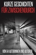 Cover-Bild zum Titel 'Kurze Geschichten für Zwischendurch' von 'May B. Aweley, Peter Brentwood, Laura Gambrinus, Stefanie Maucher'
