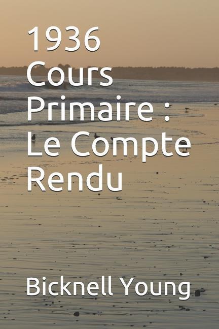 1936 Cours Primaire: Le Compte Rendu - Bicknell Young