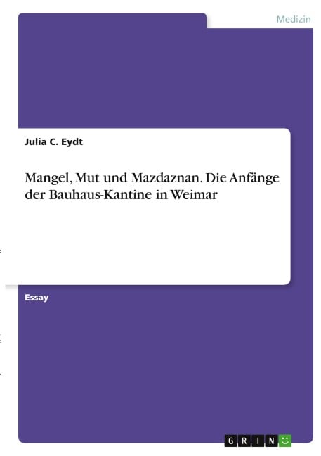 Mangel, Mut und Mazdaznan. Die Anfänge der Bauhaus-Kantine in Weimar - Julia C. Eydt