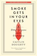 Cover-Bild zum Titel 'Smoke Gets in Your Eyes: And Other Lessons from the Crematory' von 'Caitlin Doughty'