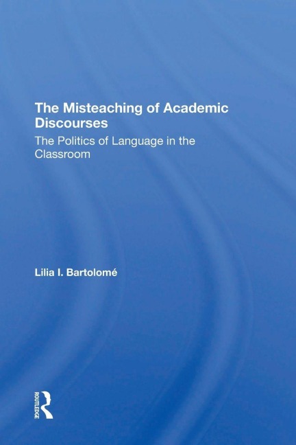 The Misteaching Of Academic Discourses - Lilia I Bartolome