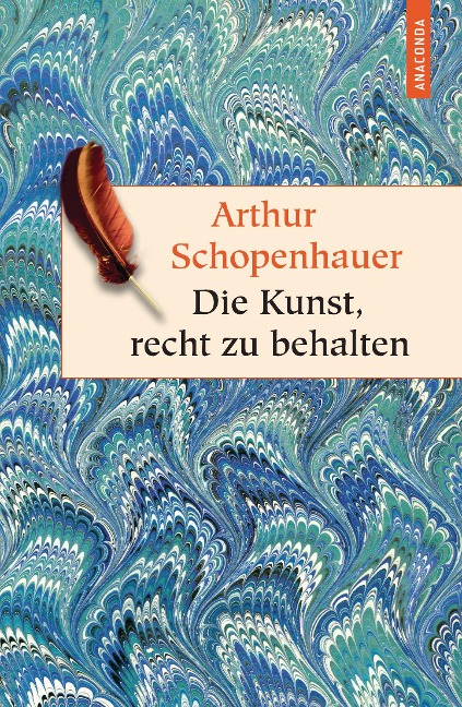 Die Kunst, recht zu behalten - In achtunddreißig Kunstgriffen dargestellt (Anaconda HC) - Arthur Schopenhauer