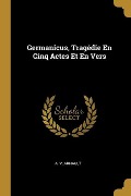 Germanicus, Tragédie En Cinq Actes Et En Vers - A V Arnault