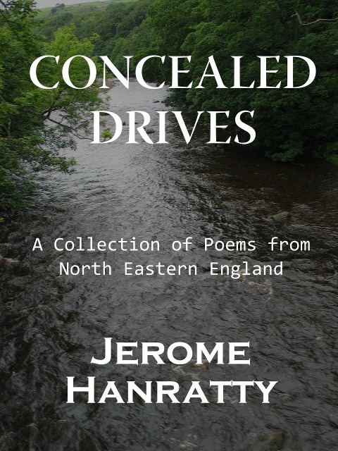 Concealed Drives: A Collection of Poems from North Eastern England - Jerome Hanratty