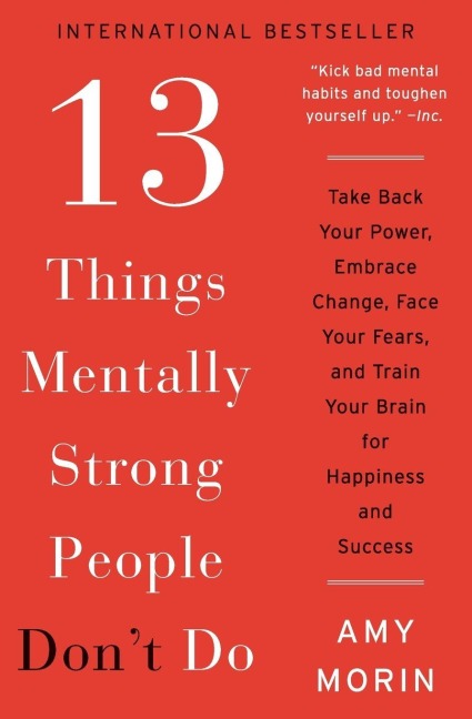 13 Things Mentally Strong People Don't Do - Amy Morin