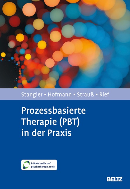Prozessbasierte Therapie (PBT) in der Praxis - Ulrich Stangier, Winfried Rief, Bernhard Strauß, Stefan G. Hofmann
