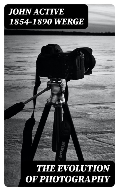 The Evolution of Photography - John Werge