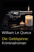 Cover-Bild zum Titel 'Die Geldspinne: Kriminalroman' von 'William Le Queux'