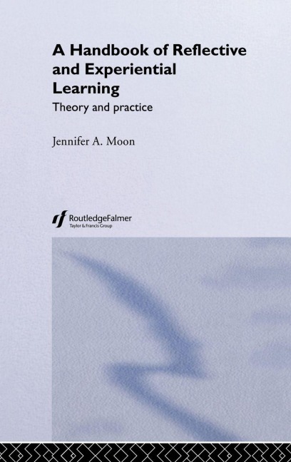 A Handbook of Reflective and Experiential Learning - Jennifer A. Moon
