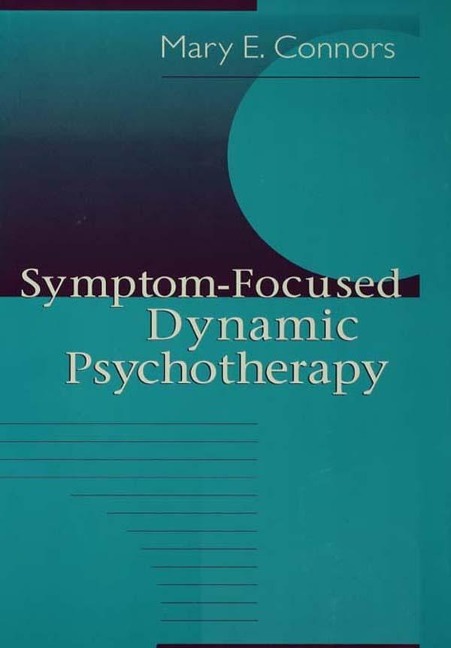 Symptom-Focused Dynamic Psychotherapy - Mary E. Connors