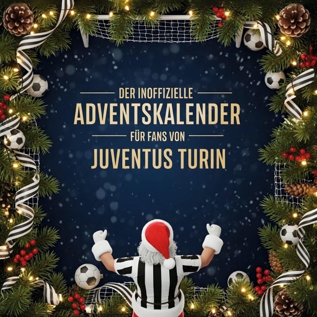 Der inoffizielle Adventskalender für Fans von Juventus Turin - Hannah Frank