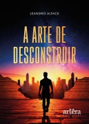 A Arte de Desconstruir - Leandro Alface