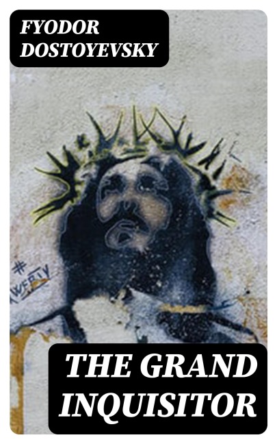 The Grand Inquisitor - Fyodor Dostoyevsky