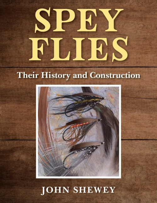 Spey Flies, Their History and Construction - John Shewey