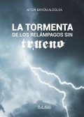 Cover-Bild zum Titel 'La tormenta de los relámpagos sin trueno' von 'Aitor Bayón Alcolea'