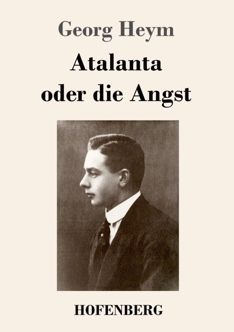 Atalanta oder die Angst - Georg Heym