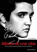 Cover-Bild zum Titel 'Elvis Presley. Album di una vita. Ricorrenza del quarantennale della scomparsa (1977-2017)' von 'Ernesto Zucconi'