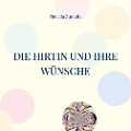 Cover-Bild zum Titel 'Die Hirtin und ihre Wünsche' von 'Patricia Zumaita'