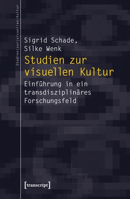 Studien zur visuellen Kultur - Sigrid Schade, Silke Wenk